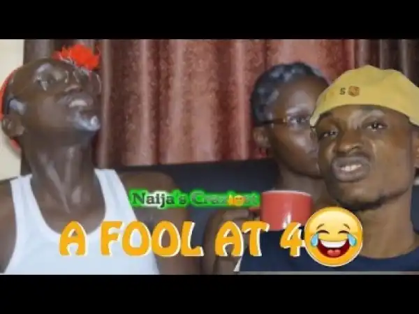 Video: (Skit): Naijas Craziest – A Fool at 40